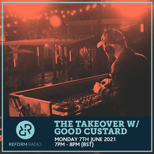 The Takeover w Good Custard 7th June 2021