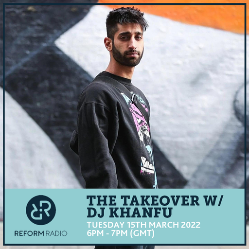 The Takeover w/ DJ KhanFu 15th March 2022