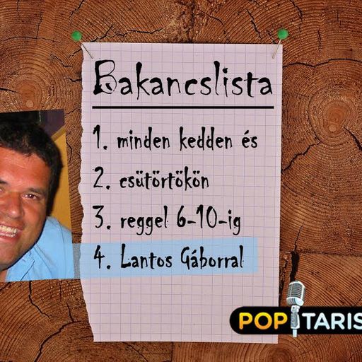 Bakancslista Lantos Gáborral. A 2016. Október 20-i műsorunk. www.poptarisznya.hu
