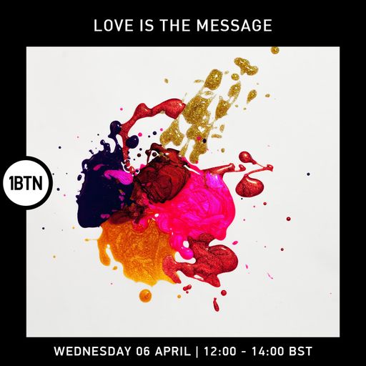 Love Is The Message - 06.04.2022