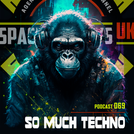 SO MUCH TECHNO - Podcast 069 - SPACEMONKEYS UK
