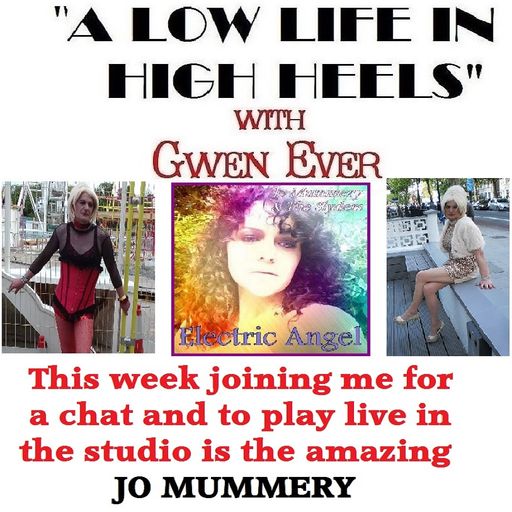 A LOW LIFE IN HIGH HEELS WITH GWEN EVER RADIO SHOW 19TH JULY EDITION
