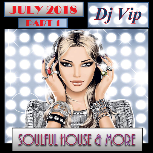 Soulful House & More July 2018 Part 1