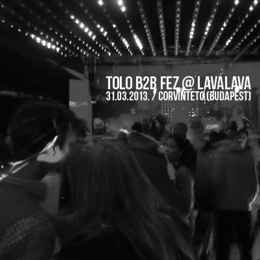 Tolo b2b FeZ @ LavaLava (31.03.2013.)