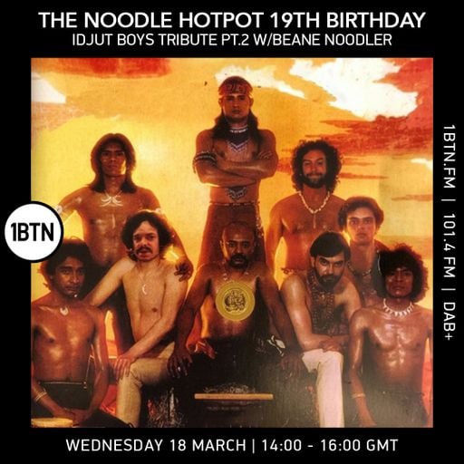 The Noodle Hotpot – 19th Birthday Idjut Boys Tribute pt2 w/ The Beane Noodler - 18.03.26