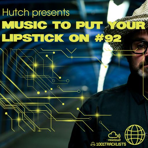 Hutch Presents 'Music To Put Your Lipstick On Too' Edition #92
