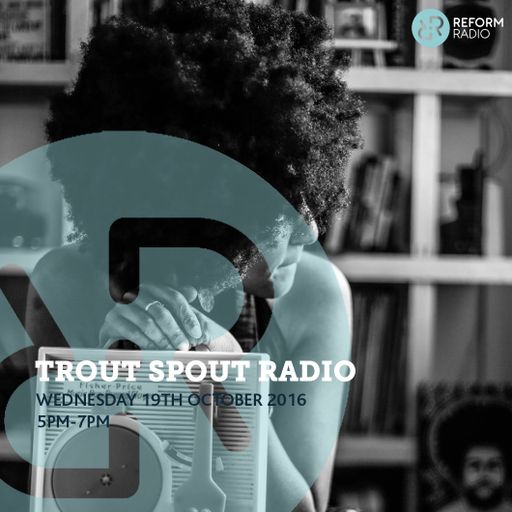 Trout Spout Radio 19th October 2016