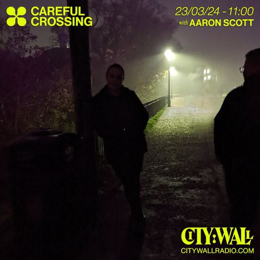 Careful Crossing w/ Aaron Scott - March 2024