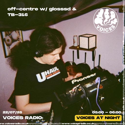off-centre w/ glosssd & TB-316 - 22/07/25 - [Voices Radio]