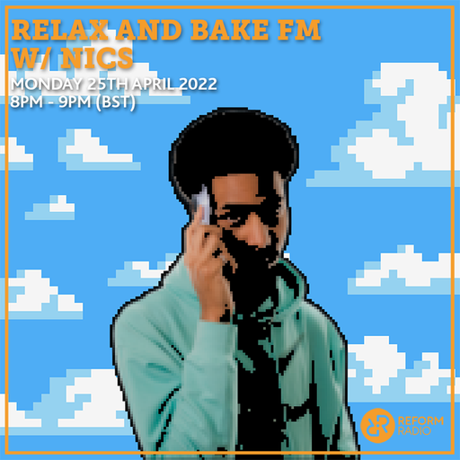 Relax & Bake FM w/ Nics 25th April 2022