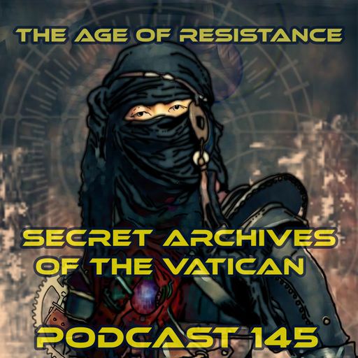 The Age of Resistance - Secret Archives of the Vatican Podcast 145