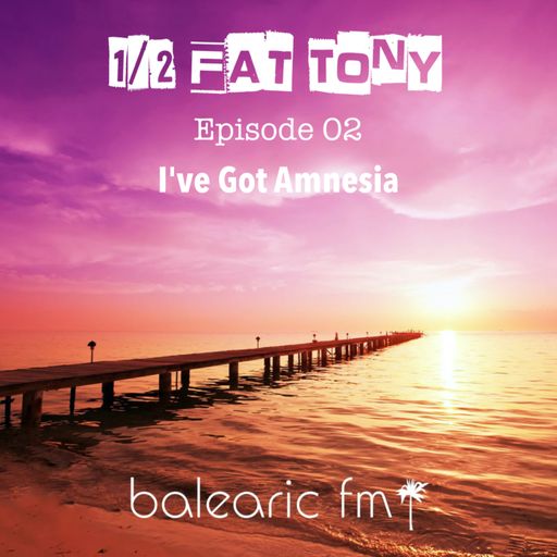 I've Got Amnesia (Half-Fat Tony, 002)