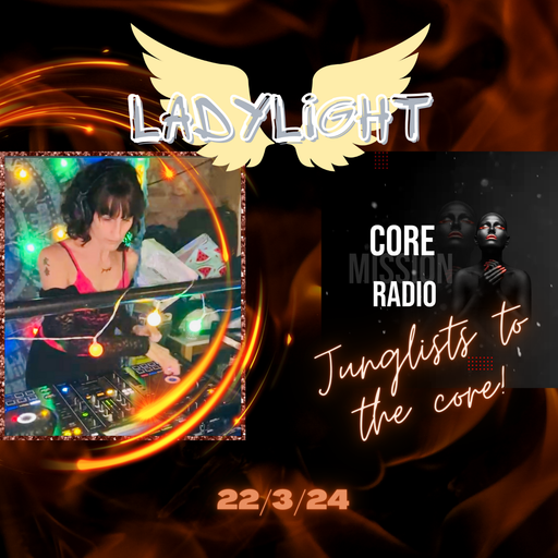 LadyLight's Journeys Into Drum & Bass - Core Mission Radio 22/3/24