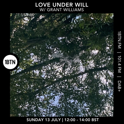 Love Under Will w/ Grant Williams - 13.07.25