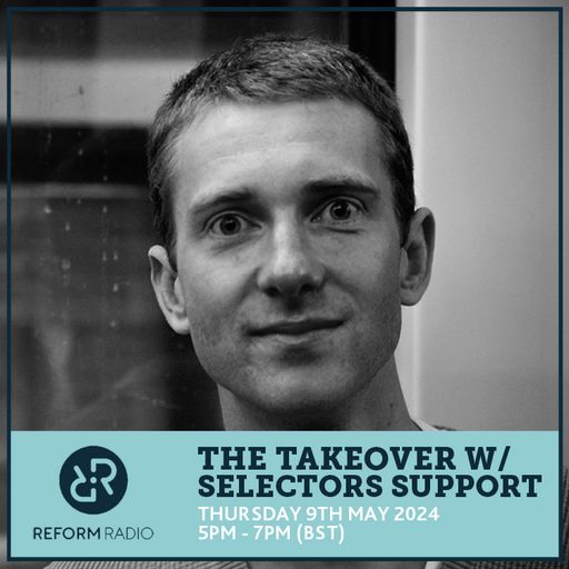 The Takeover w/ Selectors Support 9th May 2024