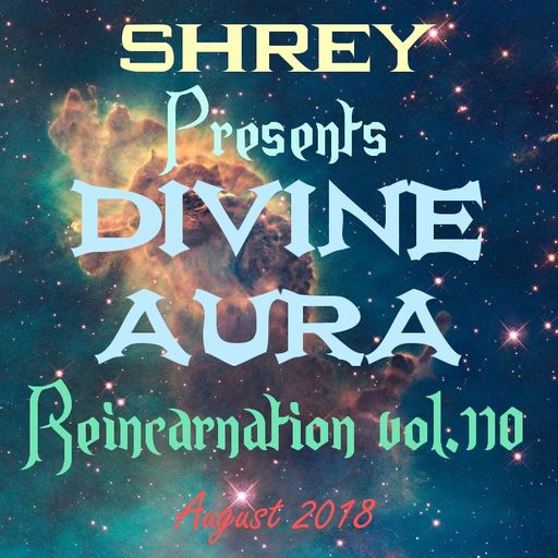 Shrey Pres. Divine Aura - Reincarnation Vol.110