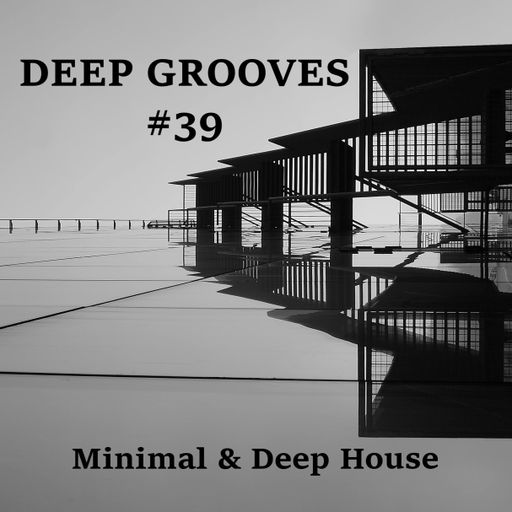 Deep Grooves #39 - Minimal & Deep House