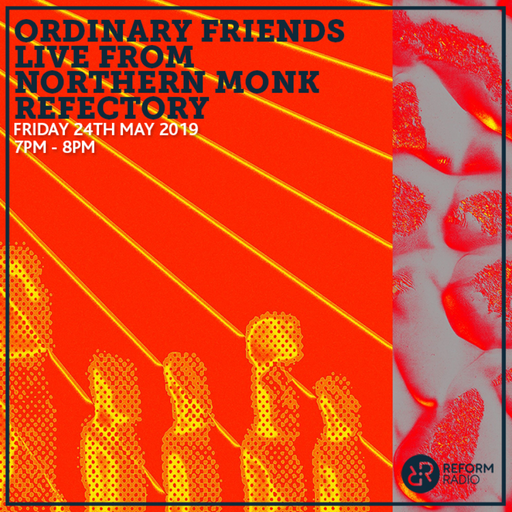 Ordinary Friends Reform Radio x Northern Monk 24th May 2019