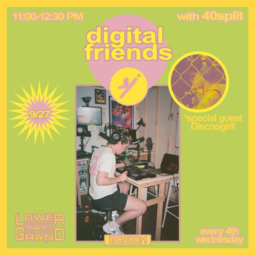 Digital Friends w/ 40Split feat. Discnogirl (09.27.23)