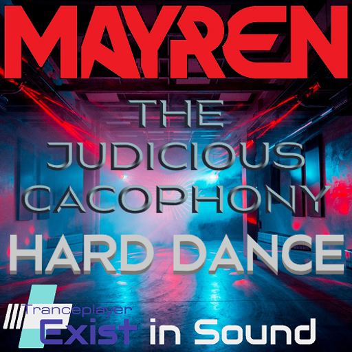 "The Judicious Cacophony" (Hard Dance, Techno, Trance) - Mixed By MAYREN