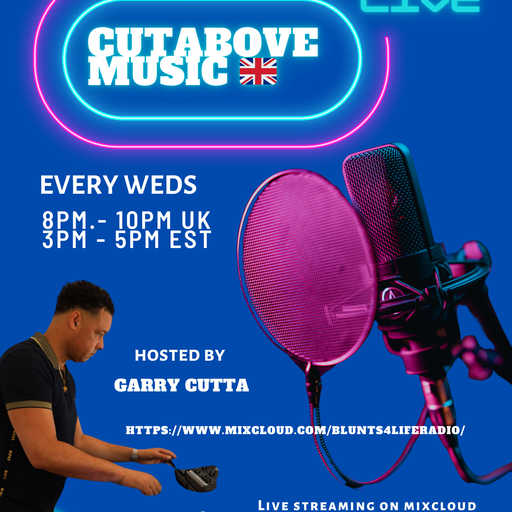 CUTABOVE MUSIC UK 22ND JAN 2025 ANYTHING GOES WEDS BLUNTS 4 LIFE RADIO