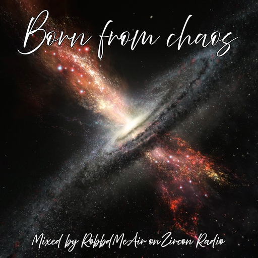 Born from chaos - Mixed by RobbdMeAir on Zircon Radio