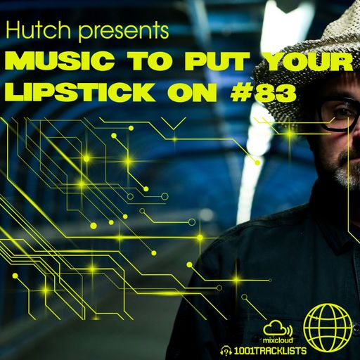 Hutch Presents 'Music To Put Your Lipstick On Too' Edition #83