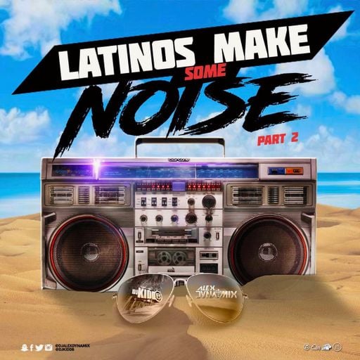 DJ Alex Dynamix & DJ Kidd B : Latinos Make Some Noise Part 2