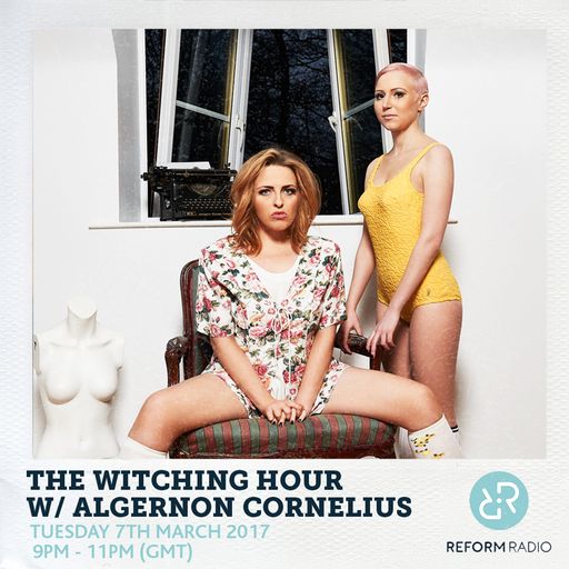 The Witching Hour w/ Algernon Cornelius 7th March 2017