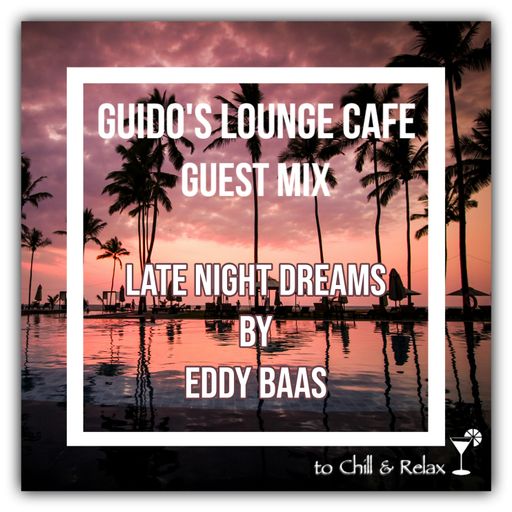 Guido's Lounge Cafe (Late Night Dreams) Guest Mix by Eddy Baas