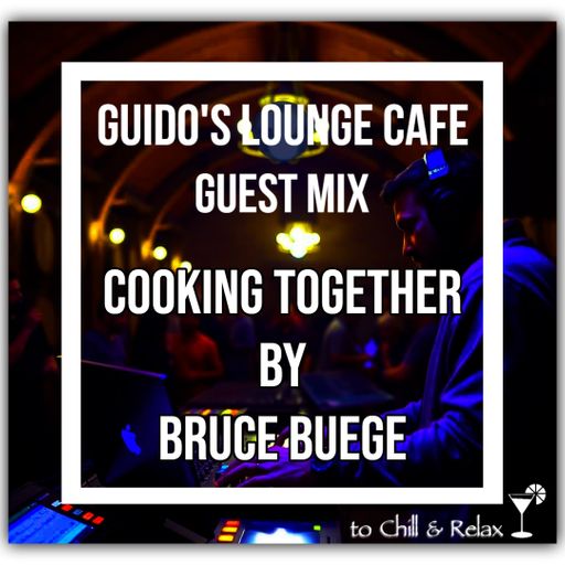 Guido's Lounge Cafe Guest Mix (Cooking Together) by Bruce Buege