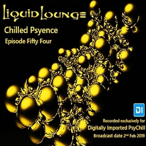 Liquid Lounge - Chilled Psyence (Episode Fifty Four) Digitally Imported Psychill February 2019