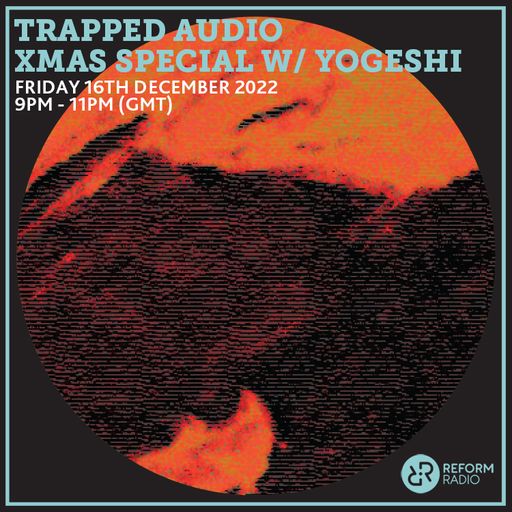 Trapped Audio Xmas Special w/ Yogeshi 16th December 2022