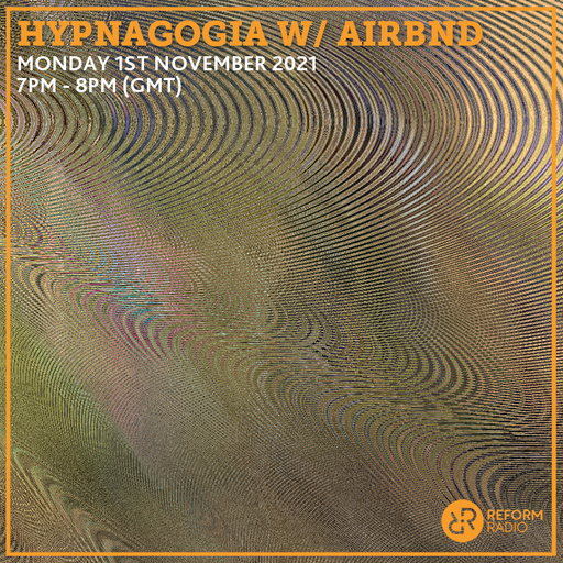 Hypnagogia w/ Airbnd 1st November 2021