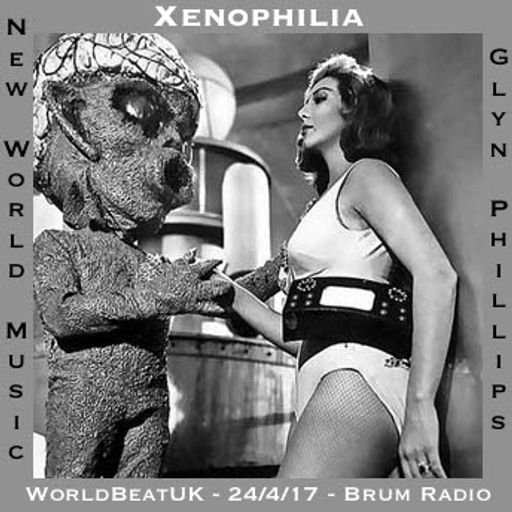 WorldBeatUK with Glyn Phillips - Xenophilia (24/04/2017)