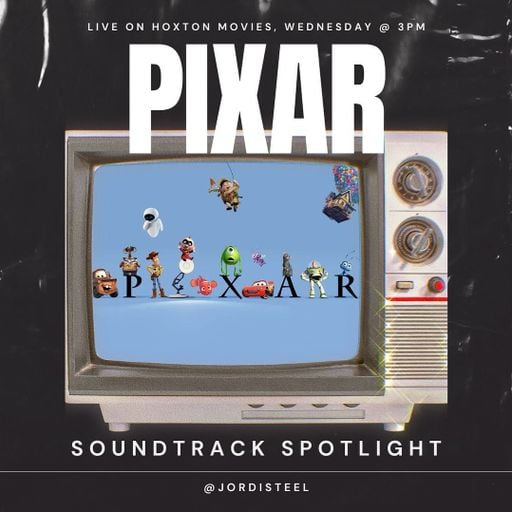 Hoxton Movies w/ Jordi Steel #45 // PIXAR Soundtrack Spotlight // 18-06-25