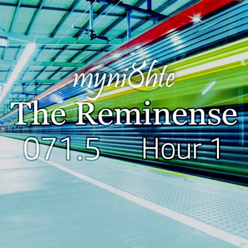 The Reminense 071.5 - Hour 1
