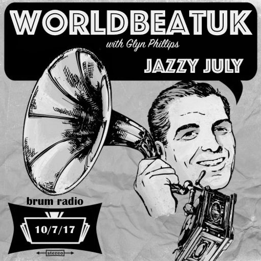 WorldBeatUK with Glyn Phillips - Jazzy July (10/07/2017)