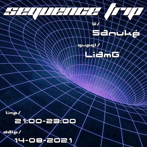 Sequence Trip w/ Sanuké & Liam G (14/08/2021)