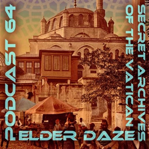 Elder Daze - Secret Archives of the Vatican Podcast 64