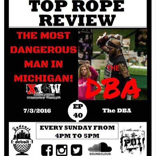 Top Rope Review Episode 40 - XICW And The DBA