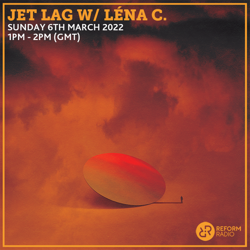 Jet Lag w/ Lena C 6th March 2022