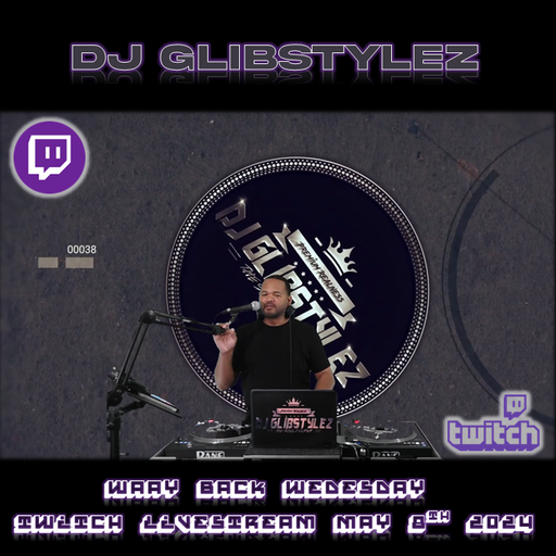 DJ GlibStylez - Waay Back Wednesday (Twitch Livestream) 5-8-24.mp3