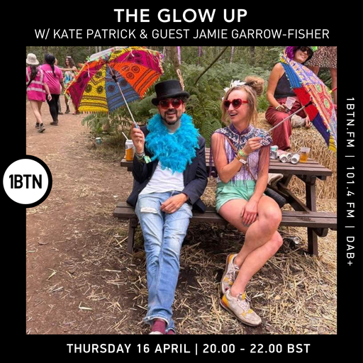 The Glow Up w/ Kate Patrick & guest Jamie Garrow-Fisher - 16.04.26