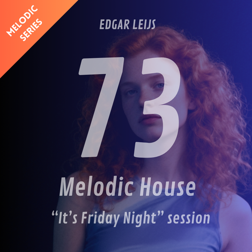 Melodic House "It's Friday Night" session 73