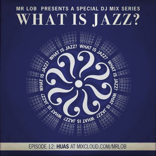 What Is Jazz? Vol.12 with Huas
