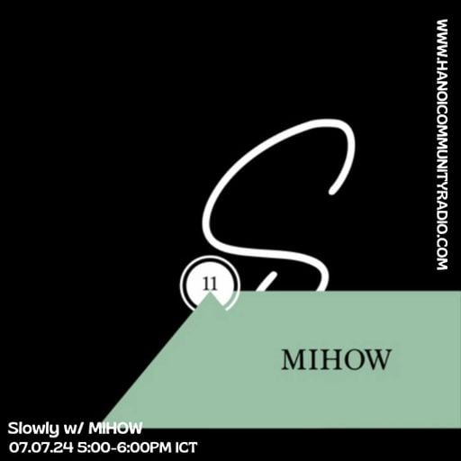 Slowly Episode #011 w/ Mihow