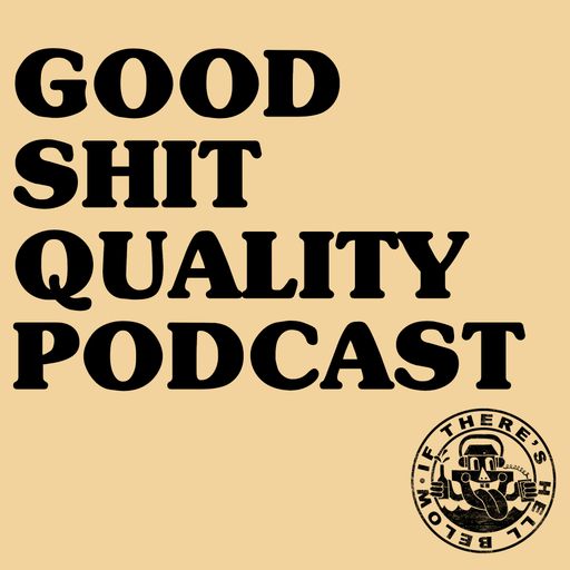 Good Shit Quality Podcast