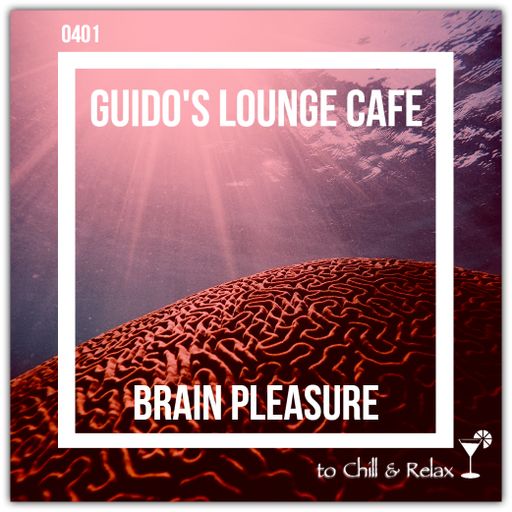 Guido's Lounge Cafe Broadcast 0401 Brain Pleasure (20191108)