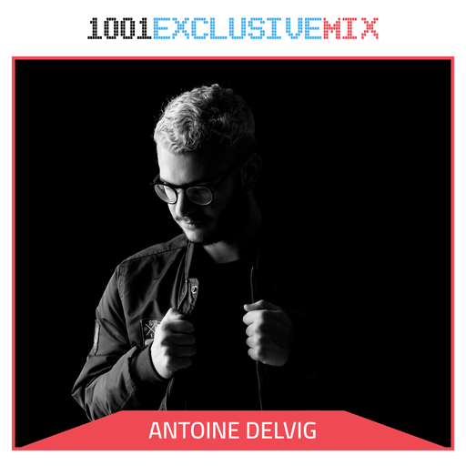 Antoine Delvig - 1001Tracklists Exclusive Mix